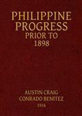 Philippine Progress Prior to 1898A Source Book of Philippine History to Supply a FairerView of Filipino Participation and Supplement the DefectiveSpanish Accounts