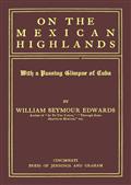 On the Mexican HighlandsWith a Passing Glimpse of Cuba