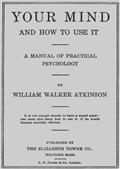 Your Mind and How to Use It: A Manual of Practical Psychology