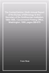 The Central Eskimo / Sixth Annual Report of the Bureau of Ethnology to the / Secretary of the Smithsonian Institution, 1884-1885, / Government Printing Office, Washington, 1888, pages 399-670