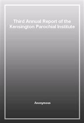 Third Annual Report of the Kensington Parochial Institute