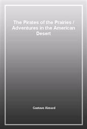 The Pirates of the PrairiesAdventures in the American Desert
