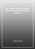 The Pirates of the PrairiesAdventures in the American Desert
