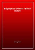Biographical OutlinesBritish History