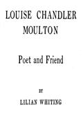 Louise Chandler MoultonPoet and Friend