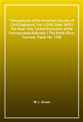 Transactions of the American Society of Civil Engineers, Vol. LXVIII, Sept. 1910The New York Tunnel Extension of the Pennsylvania Railroad.The North River Tunnels. Paper No. 1155