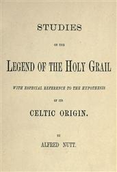Studies on the Legend of the Holy Grail / With Especial Reference to the Hypothesis of Its Celtic Origin