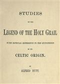 Studies on the Legend of the Holy Grail / With Especial Reference to the Hypothesis of Its Celtic Origin