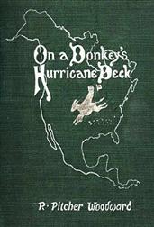 On a Donkey's Hurricane DeckA Tempestous Voyage of Four Thousand and Ninety-Six MilesAcross the American Continent on a Burro, in 340 Days and2 Hours