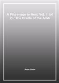 A Pilgrimage to Nejd, Vol. 1 [of 2]The Cradle of the Arab Race