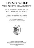 Rising Wolf the White BlackfootHugh Monroe's Story of his First Year on the Plains