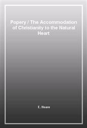 PoperyThe Accommodation of Christianity to the Natural Heart