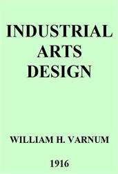 Industrial Arts DesignA Textbook of Practical Methods for Students, Teachers, and Craftsmen