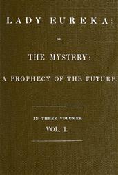 Lady Eureka, Volume 1or, The Mystery: A Prophecy of the Future