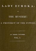 Lady Eureka, Volume 1or, The Mystery: A Prophecy of the Future