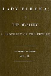 Lady Eureka, Volume 2or, The Mystery: A Prophecy of the Future