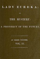 Lady Eureka, Volume 3or, The Mystery: A Prophecy of the Future