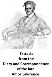 Extracts from the Diary and Correspondence of the Late Amos Lawrence; with a brief account of some incidents of his life