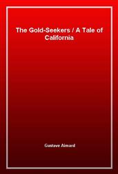 The Gold-SeekersA Tale of California