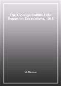 The Topanga Culture Final Report on Excavations, 1948