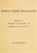 Woman under MonasticismChapters on Saint-Lore and Convent Life between A.D. 500 and A.D. 1500