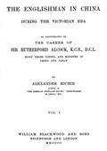 The Englishman in China During the Victorian Era, Vol. I (of 2)As Illustrated in the Career of Sir Rutherford Alcock,K.C.B., D.C.L., Many Years Consul and Minister in Chinaand Japan