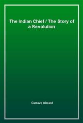 The Indian ChiefThe Story of a Revolution
