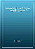The Mystery of the Clasped HandsA Novel