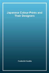 Japanese Colour-Prints and Their Designers