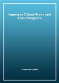 Japanese Colour-Prints and Their Designers