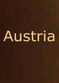 Austriacontaining a Description of the Manners, Customs, Characterand Costumes of the People of that Empire