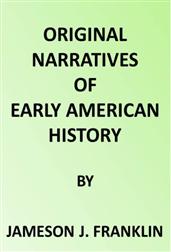 Original Narratives of Early American HistorySpanish Explorers in the Southern United States 1528-1543.The Narrative of Alvar Nunez Cabeca de Vaca. The NarrativeOf The Expedition Of Hernando De Sot