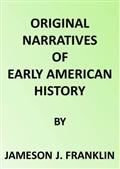Original Narratives of Early American HistorySpanish Explorers in the Southern United States 1528-1543.The Narrative of Alvar Nunez Cabeca de Vaca. The NarrativeOf The Expedition Of Hernando De Sot