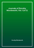 Journals of Dorothy Wordsworth, Vol. I (of 2)