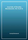 Journals of Dorothy Wordsworth, Vol. II (of 2)