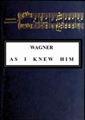 Wagner as I Knew Him