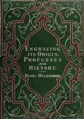 Engraving: Its Origin, Processes, and History