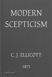 Modern SkepticismA Course of Lectures Delivered at the Request of theChristian Evidence Society