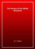 The House of the White Shadows