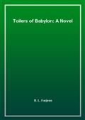 Toilers of Babylon: A Novel