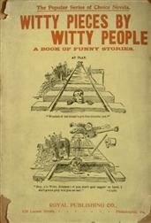 Witty Pieces by Witty PeopleA collection of the funniest sayings, best jokes, laughableanecdotes, mirthful stories, etc., extant