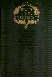How to Know the FernsA Guide to the Names, Haunts and Habitats of Our Common Ferns