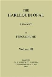 The Harlequin Opal, Vol. 3 (of 3)A Romance