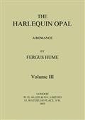 The Harlequin Opal, Vol. 3 (of 3)A Romance