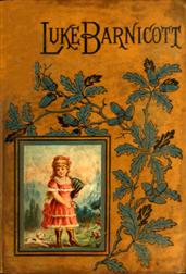 Luke BarnicottAnd Other Stories: The Story of Luke Barnicott-The Castle East of the Sun-The Holidays at Barenburg Castle