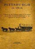 Pittsburgh in 1816Compiled by the Carnegie Library of Pittsburgh on the OneHundredth Anniversary of the Granting of the City Charter