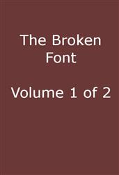 The Broken Font, Vol. 1 (of 2)A Story of the Civil War