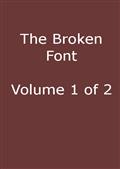 The Broken Font, Vol. 1 (of 2)A Story of the Civil War