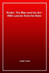 Rodin: The Man and his ArtWith Leaves from his Note-book
