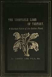 The Vegetable Lamb of Tartary: A Curious Fable of the Cotton Plant